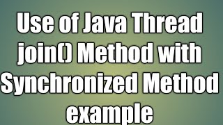 Java Thread.join() Method and Synchronized Method example