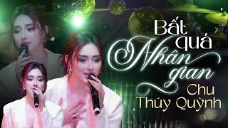 BẤT QUÁ NHÂN GIAN - CHU THÚY QUỲNH Gây Nghiện Với Giọng Live Đậm Chất Riêng | Live Band