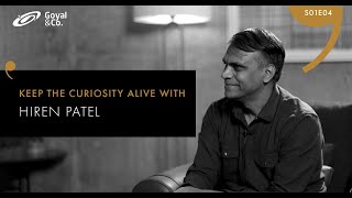 KEEP THE CURIOSITY ALIVE WITH HIREN PATEL | SPIRIT OF GOYAL| S01 - E04