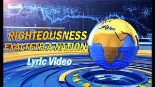 RIGHTEOUSNESS EXALTETH A NATION  |  Lyric Video