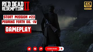 #23 Pouring Forth Oil -IV | RED DEAD REDEMPTION 2 GAMEPLAY [4k UHD] | CH. 2 STORY MISSION