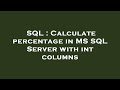 SQL : Calculate percentage in MS SQL Server with int columns