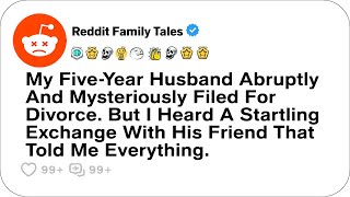 My Five-Year Husband Abruptly And Mysteriously Filed For Divorce. But I Heard....- Reddit Stories