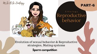 Part-6 Sperm competition-Evolution of Reproductive behavior \u0026 Reproductive strategies