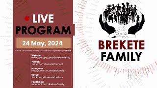 BREKETE FAMILY PROGRAM 24TH MAY 2024