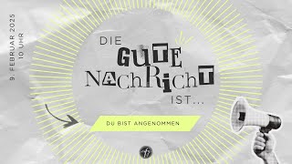 Die gute Nachricht ist ... DU BIST ANGENOMMEN