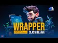 Wrapper Classes in Java | Autoboxing & Unboxing Explained with Examples