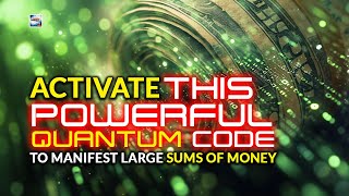 Activate This Powerful Quantum Code To Manifest Large Sums Of Money