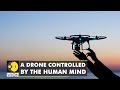 New drone technology unveiled, your mind can now instruct a drone to fly | WION