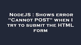NodeJS : Shows error "Cannot POST" when I try to submit the HTML form