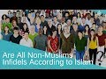 Are all non-Muslims infidels according to Islam? What does the Quran say about them?