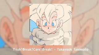 Yeah! Break! Care! Break! - Takayoshi Tanimoto - Dragon Ball Kai ending「 Slowed + Reverb 」with Lyric