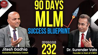 90 Days MLM Success Blueprint | Jitesh Gadhia | Chat with Surender Vats | Episode 232