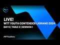 LIVE! | T2 | Day 6 | WTT Youth Contender Lignano 2024 | Session 1