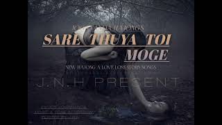 Sare Thuya Toi Moge / New Hajong A Love Loss Story Songs