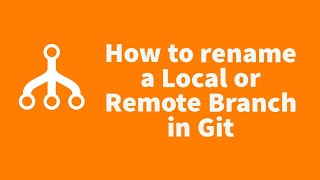 How To Rename A Local Or Remote Branch In Git ?