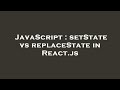 JavaScript : setState vs replaceState in React.js