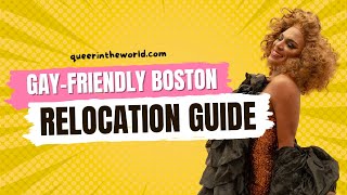Gay-Friendly Boston, Massachusetts: A Guide To Relocating And Finding Your Queer Community!