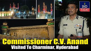 C.V. Anand IPS  City Commissioner of Police Hyderabad Visited To Charminar | IND Today