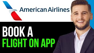 HOW TO BOOK A FLIGHT ON AMERICAN AIRLINES APP IN 2024!(BEST METHOD)