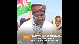 “Carry all of us on board, don’t take a political side,” Bura MP to Uhuru