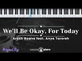 We'll Be Okay, For Today - Arash Buana feat. Anya Taroreh (KARAOKE PIANO - ORIGINAL KEY)