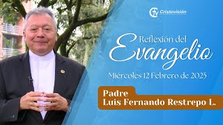 REFLEXIÓN DEL EVANGELIO | Miércoles 12 Febrero de 2025 | Cristovisión