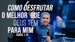 COMO DESFRUTAR DO MELHOR QUE DEUS TEM PARA MIM / ISAÍAS 1:19 / PR. LOURIVAL PEREIRA