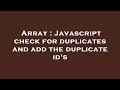 Array : Javascript check for duplicates and add the duplicate id's