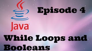 Java Programming # 4 - While Loops And Booleans