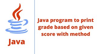 Java program to print grade based on given score with method