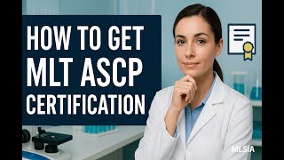 How to Get MLT ASCP Certification: Your Step-by-Step Guide