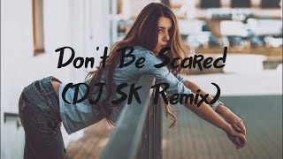 ReMan & Robert Cristian - Don't Be Scared (DJ SK Remix)