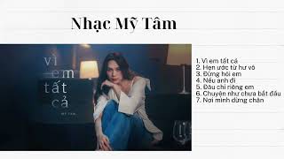 TOP NHỮNG BÀI HÁT HAY CỦA MỸ TÂM- VÌ EM TẤT CẢ