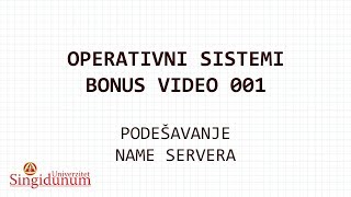 Operativni sistemi - Bonus video - 001 - Podešavanje name servera