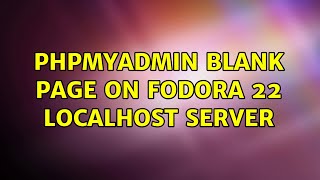 PhpMyAdmin Blank Page on fodora 22 localhost server