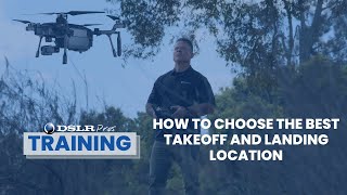 DSLRPros Training - How to Choose the Best Takeoff and Landing Location