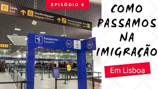 Como passar na IMIGRAÇÃO em LISBOA? | Portugal EP-06
