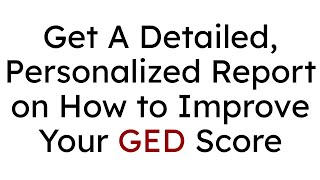 Get A Detailed, Personalized Report on How to Improve Your GED Score