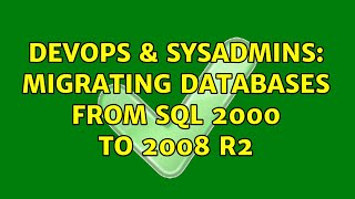 DevOps & SysAdmins: Migrating databases from SQL 2000 to 2008 R2