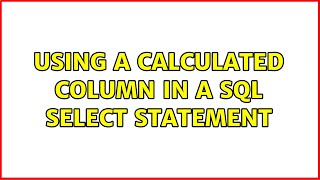 Using a calculated column in a SQL Select statement