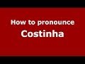 How to pronounce Costinha (Brazilian/Portuguese) - PronounceNames.com