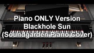 Piano ONLY Version - Black Hole Sun (Soundgarden)