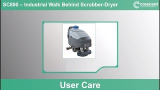 SC800 Scrubber Dryer - Use And Care Guide