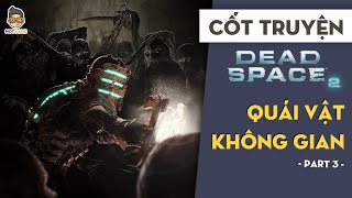 Cốt truyện Dead Space 2 P3 | Quái Vật Không Gian | Mọt Game