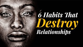 6 Habits That Destroy Relationships