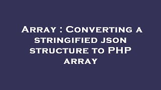 Array : Converting a stringified json structure to PHP array