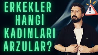 ERKEK HANGİ KADINI ARZULAR? HANGİ KADINA AŞIK OLUR ?