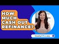 How Much Cash Out Refinance? - CountyOffice.org