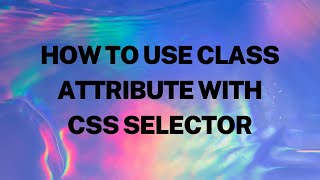 How to Use Class with CSS Selectors to Find Elements | Selenium WebDriver with Python | Tutorial 10